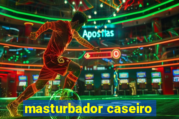 masturbador caseiro